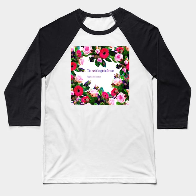 The Earth Laughs In Flowers Baseball T-Shirt by MAMMAJAMMA